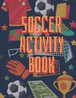 SOCCER Activity Book: Brain Activities and Coloring book for Brain Health with Fun and Relaxing B08Z9W587K Book Cover