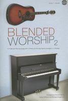 Blended Worship 2: 12 Praise and Worship Songs with 12 Praise and Worship Hymns Arranged in 12 Medleys (Easy 2 Excel) 0834175924 Book Cover