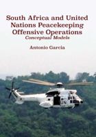 South Africa and United Nations Peacekeeping Offensive Operations: Conceptual Models 0797494413 Book Cover