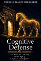 Cognitive Defense: The Mind as Territory in the Age of Artificial Intelligence B0H7NKZQV7 Book Cover