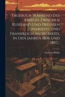 Tagebuch W�hrend Des Krieges Zwischen Russland Und Preussen Einerseits, Und Frankreich Andrerseits, in Den Jahren 1806 Und 1807... 1293196266 Book Cover