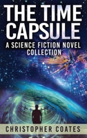 The Time Capsule: A Science Fiction Novel Collection 4824177960 Book Cover