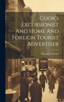 Cook's Excursionist And Home And Foreign Tourist Advertiser 1019421185 Book Cover