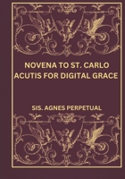 Novena to St. Carlo Acutis for digital grace (Transform your life with Novena prayer. A 9- days devotional series for Catholic, spiritual growth, guidance, protection and med) B0DR2QZZBJ Book Cover