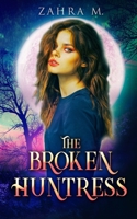 The Broken Huntress: Young Adult Urban Contemporary Fantasy Romance B09TNF58RR Book Cover