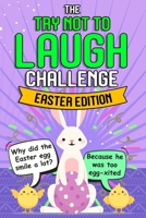 Try Not To Laugh Challenge - Easter Edition: Easter Basket Stuffer for Boys Girls Teens - Fun Easter Activity Books B084QD65K4 Book Cover