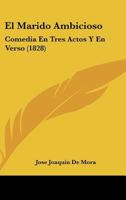 El Marido Ambicioso: Comedia En Tres Actos Y En Verso (1828) 1161153446 Book Cover