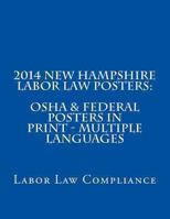 2014 New Hampshire Labor Law Posters: OSHA & Federal Posters In Print - Multiple Languages 1493597671 Book Cover