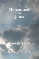 Mohammad or Jesus: Law or Love B08GB4L9X5 Book Cover