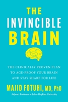 The Invincible Brain: The Clinically Proven Plan to Age-Proof Your Brain and Stay Sharp for Life 0063435691 Book Cover