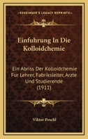 Einfuhrung In Die Kolloidchemie: Ein Abriss Der Kolloidchemie Fur Lehrer, Fabriksleiter, Arzte Und Studierende (1911) 1161147365 Book Cover