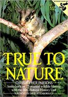 True to Nature: Christopher Parsons Looks Back on Twenty-Five Years of Wildlife Filming With the Bbc Natural History Unit 0850595304 Book Cover