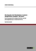 Die Sprache Carl Sternheims in seinem b�rgerlichen Lustspiel "Die Hose": Eine exemplarische Analyse des Stils und der Sprachgestaltung im Expressionismus 3656108439 Book Cover