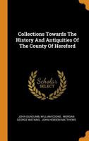 Collections Towards the History and Antiquities of the County of Hereford 0353431427 Book Cover