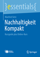 Nachhaltigkeit Kompakt: Kurzguide plus Online-Kurs (essentials) (German Edition) 3662710765 Book Cover