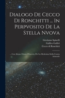 Dialogo De Cecco Di Ronchitti ... In Perpvosito De La Stella Nvova: ... Con Alcune Ottaue D'incerto, Per La Medesima Stella Contra Aristotele 1017231834 Book Cover