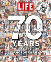 Life: The Platinum Anniversary Collection: 70 Years of Extraordinary Photography 1933405171 Book Cover