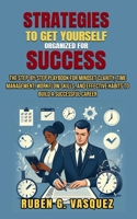 Strategies To Get Yourself Organized For Success: The Step-by-Step Playbook for Mindset Clarity, Time Management, Workflow Skills, and Effective ... Career (Building Your Financial Future Now!) B0F4PKV74V Book Cover