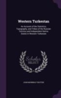 Western Turkestan: An Account of the Statistics, Topography, and Tribes of the Russian Territory and Independent Native States in Western Turkestan 1022687336 Book Cover