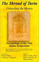 The Shroud of Turin: Unraveling the Mystery; Proceedings of the 1998 Dallas Symposium 1570901686 Book Cover