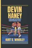 DEVIN HANEY BIOGRAPHY: The Lightweight King – A Champion’s Journey in Boxing B0DRGSVJTZ Book Cover