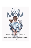 Lean Mom: Aplicando Principios de Eficiencia en la Aventura de Ser Mamá Primeriza B0CM5T6GT3 Book Cover