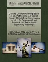 Greene County Planning Board et al., Petitioners, v. Federal Energy Regulatory Commission et al. U.S. Supreme Court Transcript of Record with Supporting Pleadings 1270682342 Book Cover