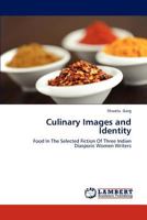 Culinary Images and Identity: Food In The Selected Fiction Of Three Indian Diasporic Women Writers 3659174572 Book Cover