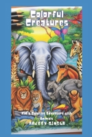 Colorful Creatures - A Kid's Coloring Adventure with Animals: Coloring Adventure with Animals B0C87Q336N Book Cover