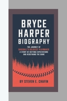 BRYCE HARPER BIOGRAPHY: The Journey of Baseball's Boldest Playmaker, A Story of Defying Expectations and Redefining the Game B0DR5QB7FJ Book Cover