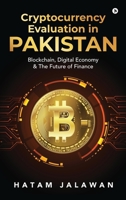 Cryptocurrency Evaluation in PAKISTAN: Blockchain, Digital Economy and The Future of Finance B0G4H8Y6HV Book Cover