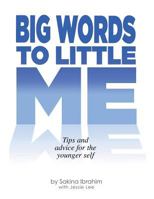 Big Words To Little Me: Tips and advice for the younger self 1729551319 Book Cover