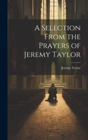 A Selection From the Prayers of Jeremy Taylor 1022497901 Book Cover