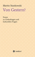 Von Gestern?: Essays zu Gedenktagen und kulturellen Fragen 3347193172 Book Cover