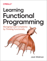 Learning Functional Programming: Managing Code Complexity by Thinking Functionally 1098111753 Book Cover
