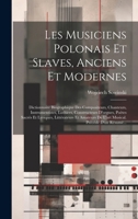 Les Musiciens Polonais Et Slaves, Anciens Et Modernes: Dictionnaire Biographique Des Compositeurs, Chanteurs, Instrumentistes, Luthiers, Constructeurs 1020104627 Book Cover