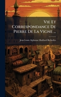 Vie Et Correspondance De Pierre De La Vigne ... (French Edition) 1023911647 Book Cover