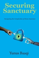 Securing Sanctuary: Navigating the Complexities of Home Insurance B0CTHQ87DR Book Cover