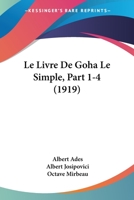 Le Livre De Goha Le Simple, Part 1-4 (1919) 1167661516 Book Cover