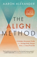 The Align Method: 5 Movement Principles for a Stronger Body, Sharper Mind, and Stress-Proof Life 1538716143 Book Cover