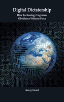 Digital Dictatorship: How Technology Engineers Obedience Without Force 9390349893 Book Cover