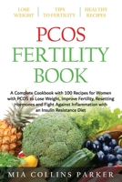 PCOS FERTILITY BOOK: A Complete Cookbook with 100 Recipes for Women with PCOS to Lose Weight, Improve Fertility, Resetting Hormones and Fight Against Inflammation with an Insuline Resistance Diet B08CPHH4SZ Book Cover