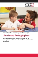 Acciones Pedagógicas: Para sistematizar el aprendizaje de la ortografía en los escolares de la Educación Primaria 3659065625 Book Cover