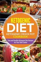 Ketogenic diet- Ketogenic Crock Pot Cookbook: Easy and Healthy Ketogenic Diet Recipes for Your Slow Cooker 1791814271 Book Cover