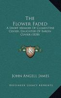The Flower Faded: A Short Memoir of Clementine Cuvier, 1167199545 Book Cover