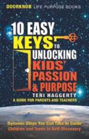 10 Easy Keys To Unlocking Kids' Passion & Purpose 0985623519 Book Cover