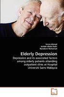 Elderly Depression: Depression and its associated factors among elderly patients attending outpatient clinic at Hospital Universiti Sains Malaysia 3639272781 Book Cover