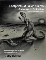 Footprints of Fallen Giants - Pathways to Extinction in North American History 1365349918 Book Cover