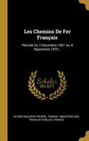 Les Chemins De Fer Fran�ais: P�riode Du 2 D�cembre 1851 Au 4 Septembre 1870... 101091426X Book Cover