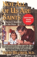 Not All of Us Are Saints: A Doctor's Journey With the Poor 034545975X Book Cover